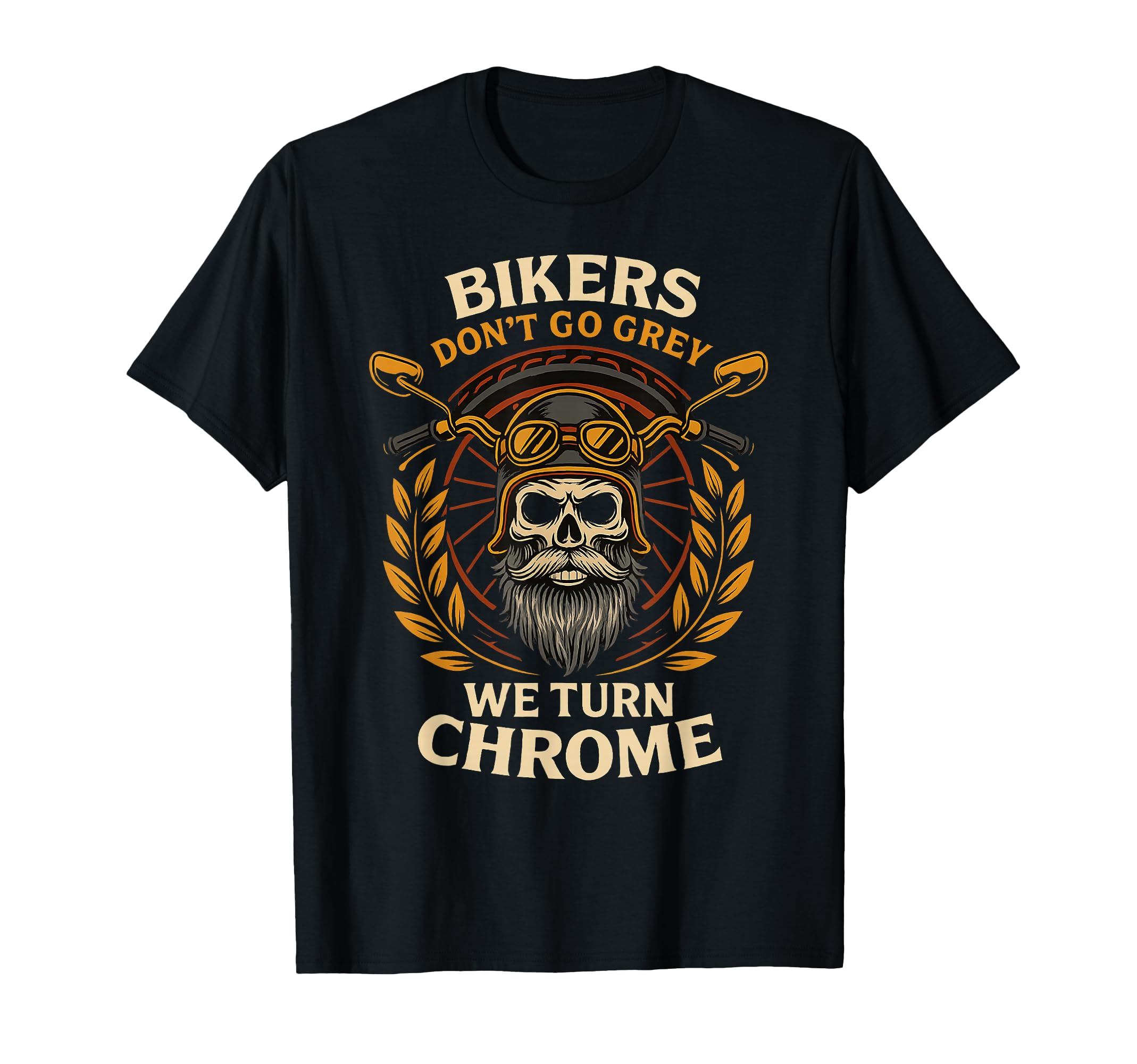 Bikers Turn Chrome Not Grey Motorcycle T-Shirt - Trendy Graphic Men Women - T-Shirt, Sweatshirt, Hoodie