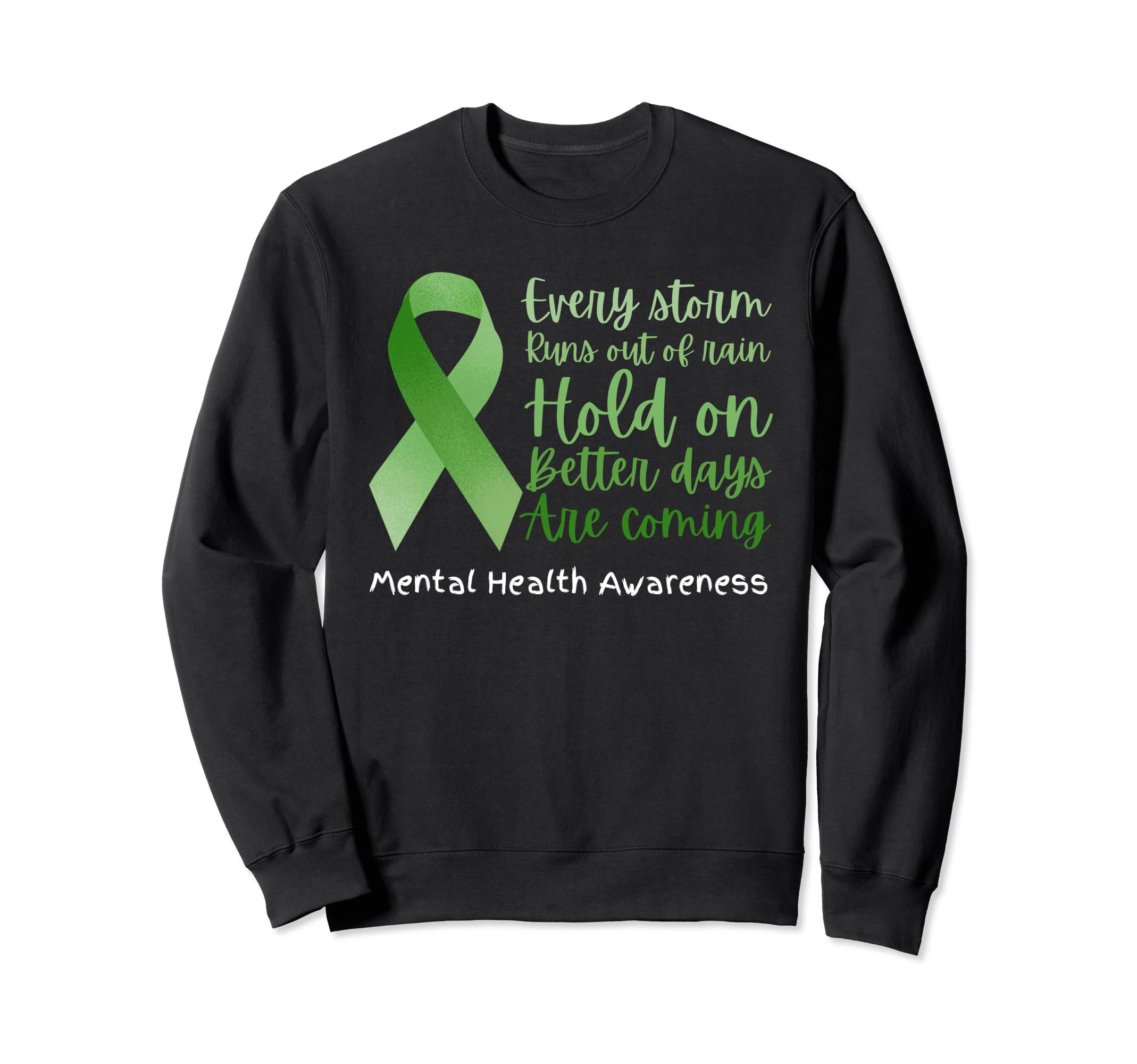 Every Storm Runs Out Rain Mental Sweatshirt - Graphic Print for Adults - T-Shirt, Sweatshirt, Hoodie