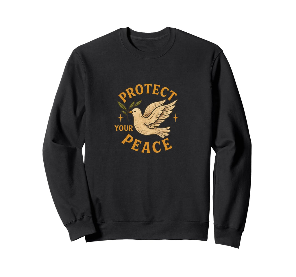 Protect Your Peace Positive Mindful Sweatshirt - Trendy Graphic Unisex - T-Shirt, Sweatshirt, Hoodie