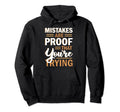 Mistakes Are Proof That Youre Trying Hoodie - Custom Art Print for Adults - T-Shirt, Sweatshirt, Hoodie