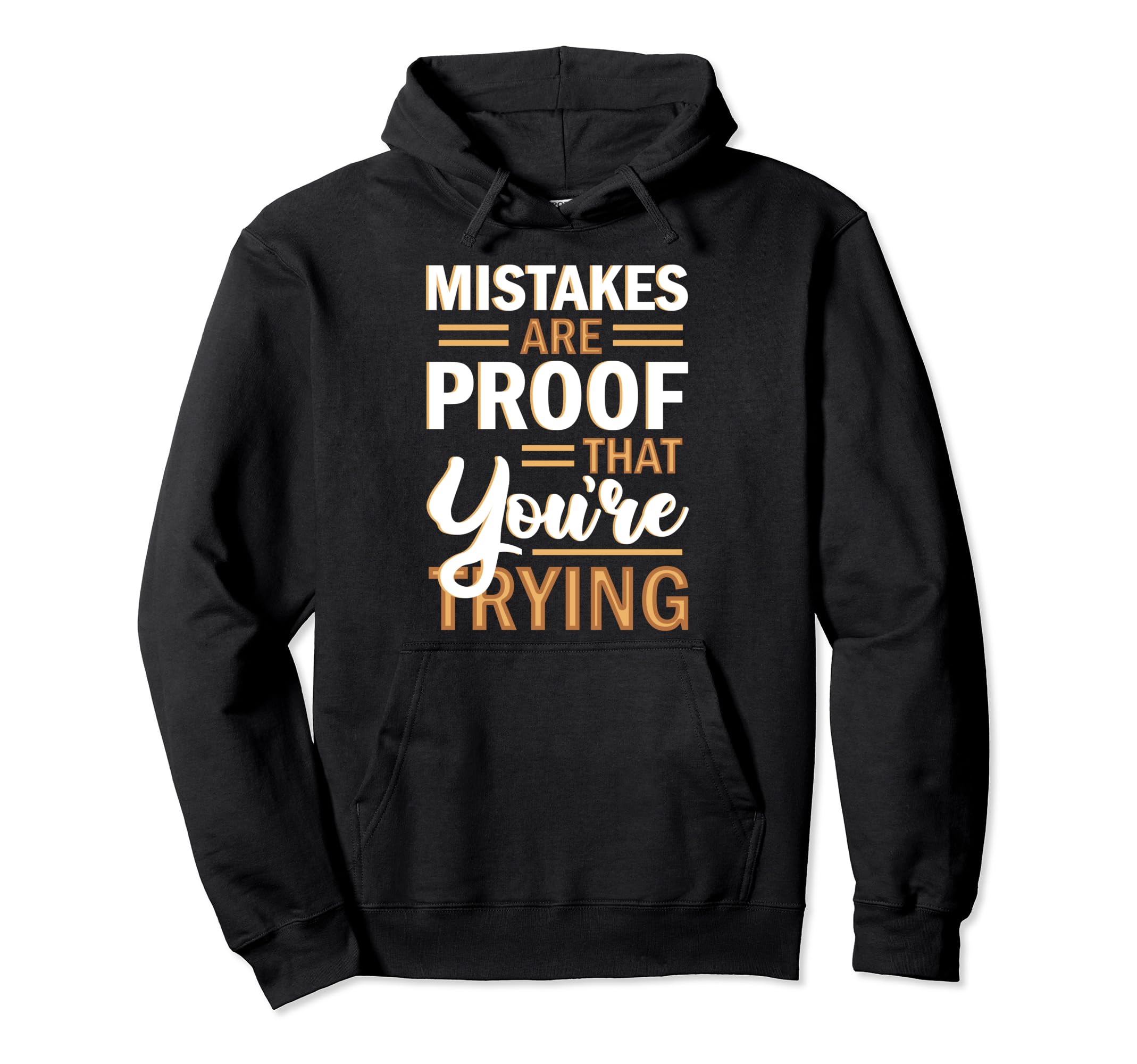 Mistakes Are Proof That Youre Trying Hoodie - Custom Art Print for Adults - T-Shirt, Sweatshirt, Hoodie