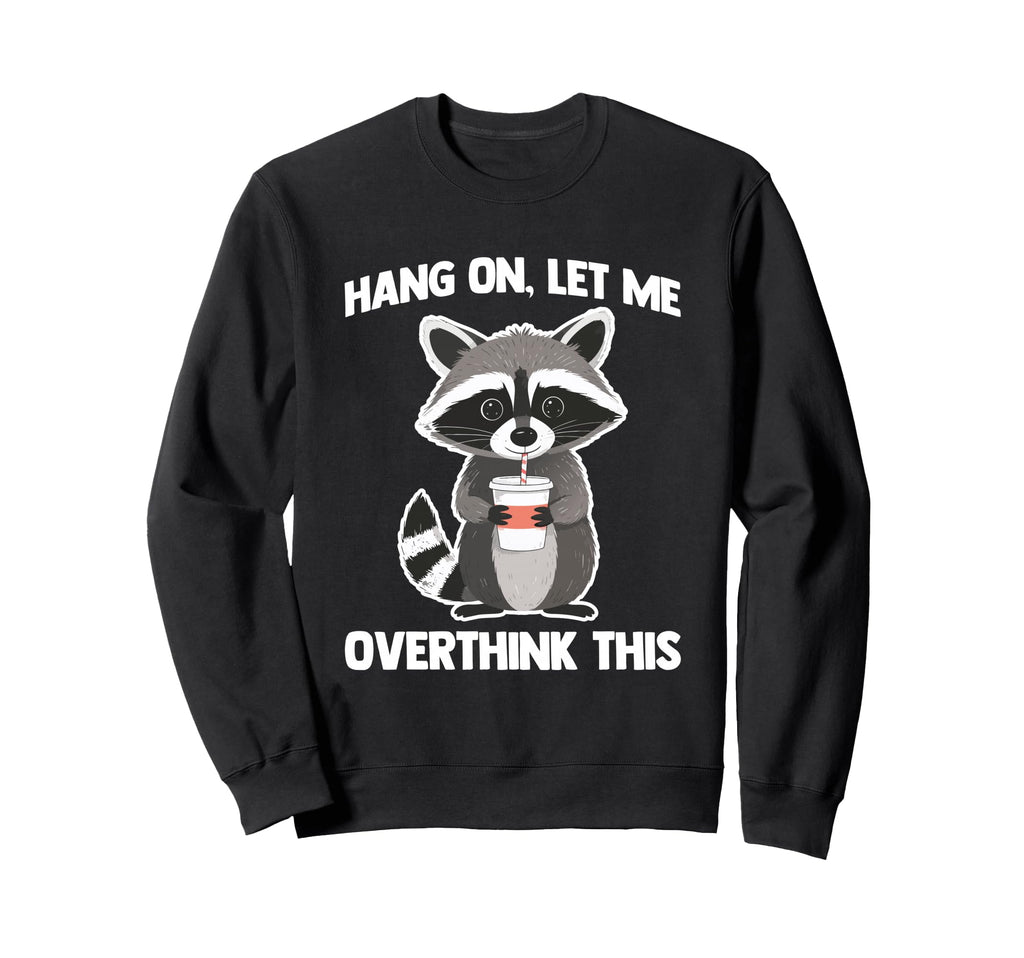 Hang Let Me Overthink This Fun Sweatshirt - Unique Graphic Men Women - T-Shirt, Sweatshirt, Hoodie