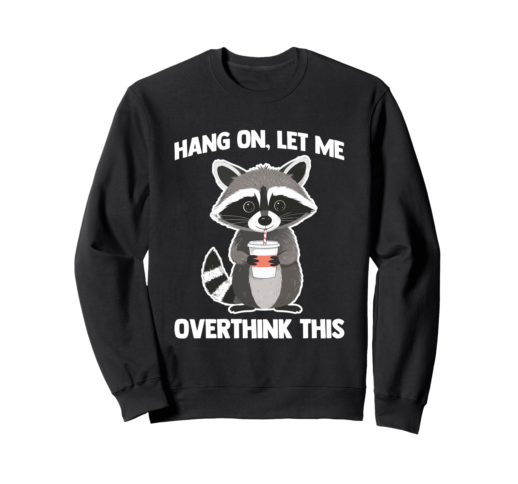 Hang Let Me Overthink This Fun Sweatshirt - Unique Graphic Men Women - T-Shirt, Sweatshirt, Hoodie