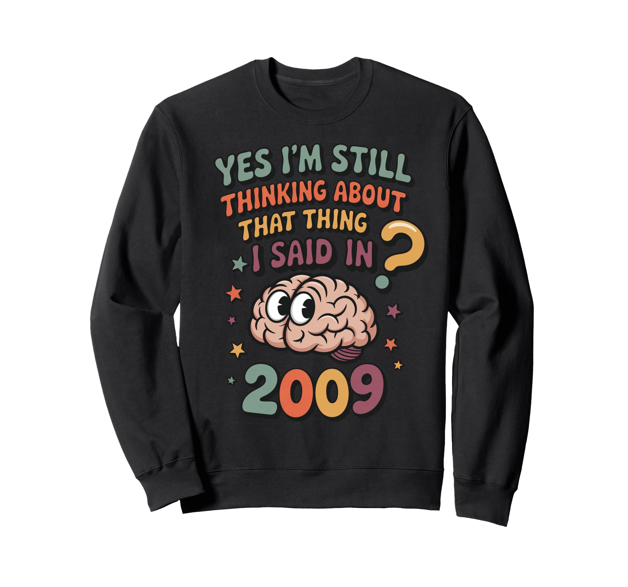 Yes Im Still Thinking About Sweatshirt - Casual Everyday Wear Men Women - T-Shirt, Sweatshirt, Hoodie