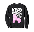 Keep Roller Skating Rolling Funny Sweatshirt - Minimalist Print for Adults - T-Shirt, Sweatshirt, Hoodie