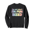 Im Not Short Im Sized Funny Sweatshirt - Casual Everyday Wear for Adults - T-Shirt, Sweatshirt, Hoodie