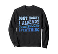 Dont Worry I Already Overthought Sweatshirt - Fun Novelty Design Unisex - T-Shirt, Sweatshirt, Hoodie