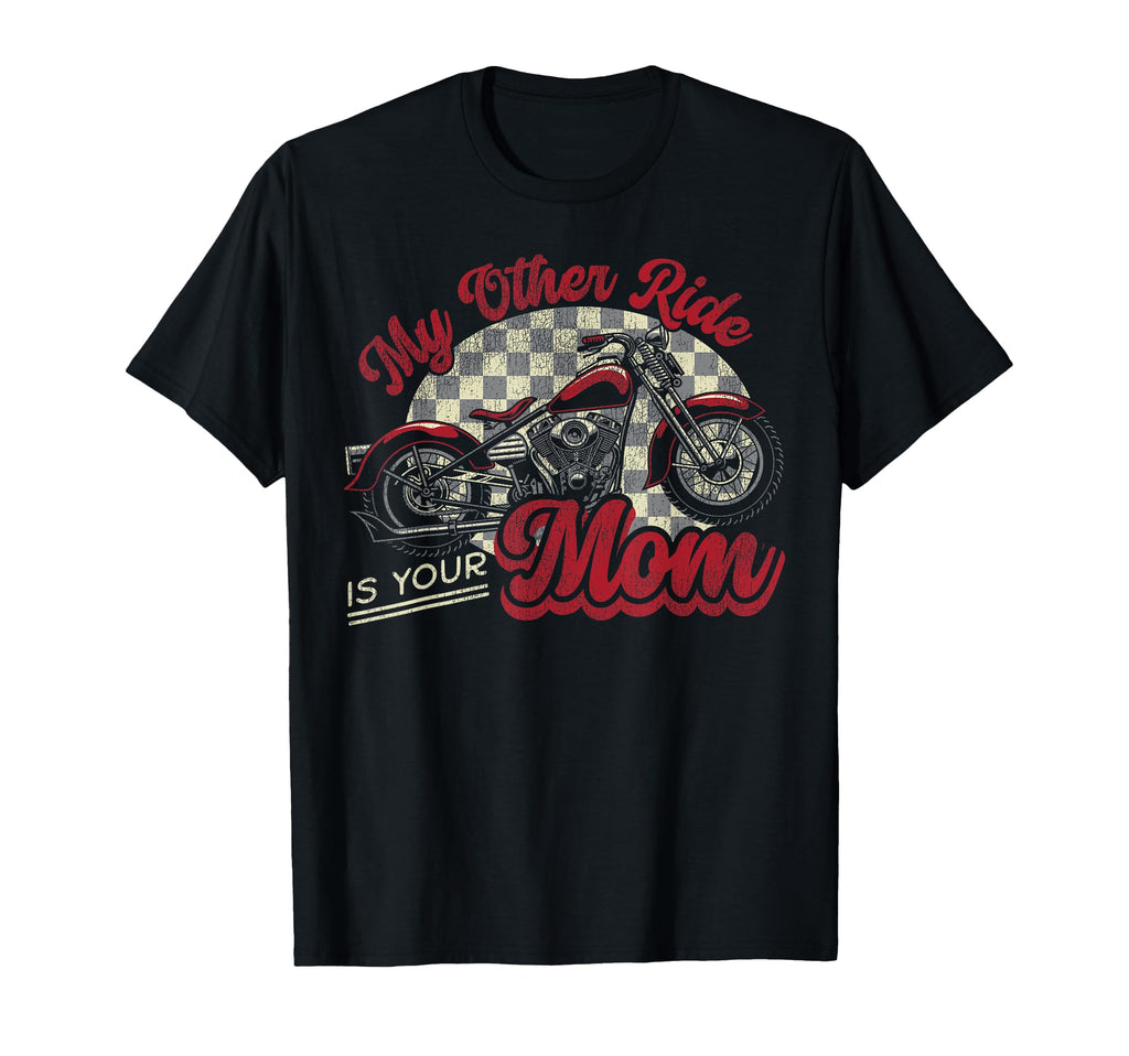 Motorcycle Biker My Other Ride Is Your T-Shirt - Novelty Apparel Men Women - T-Shirt, Sweatshirt, Hoodie