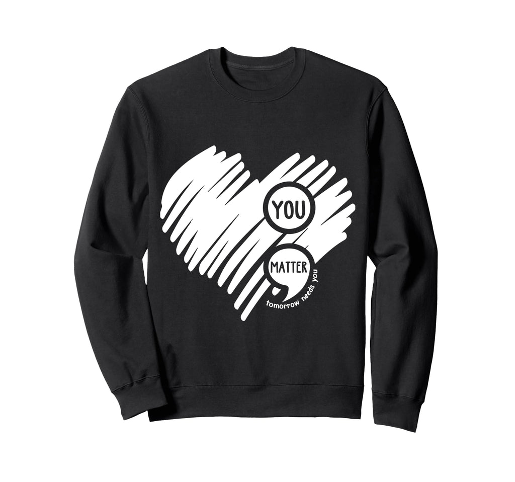 You Matter Semicolon Heart Mental Sweatshirt - Custom Art Print Unisex - T-Shirt, Sweatshirt, Hoodie