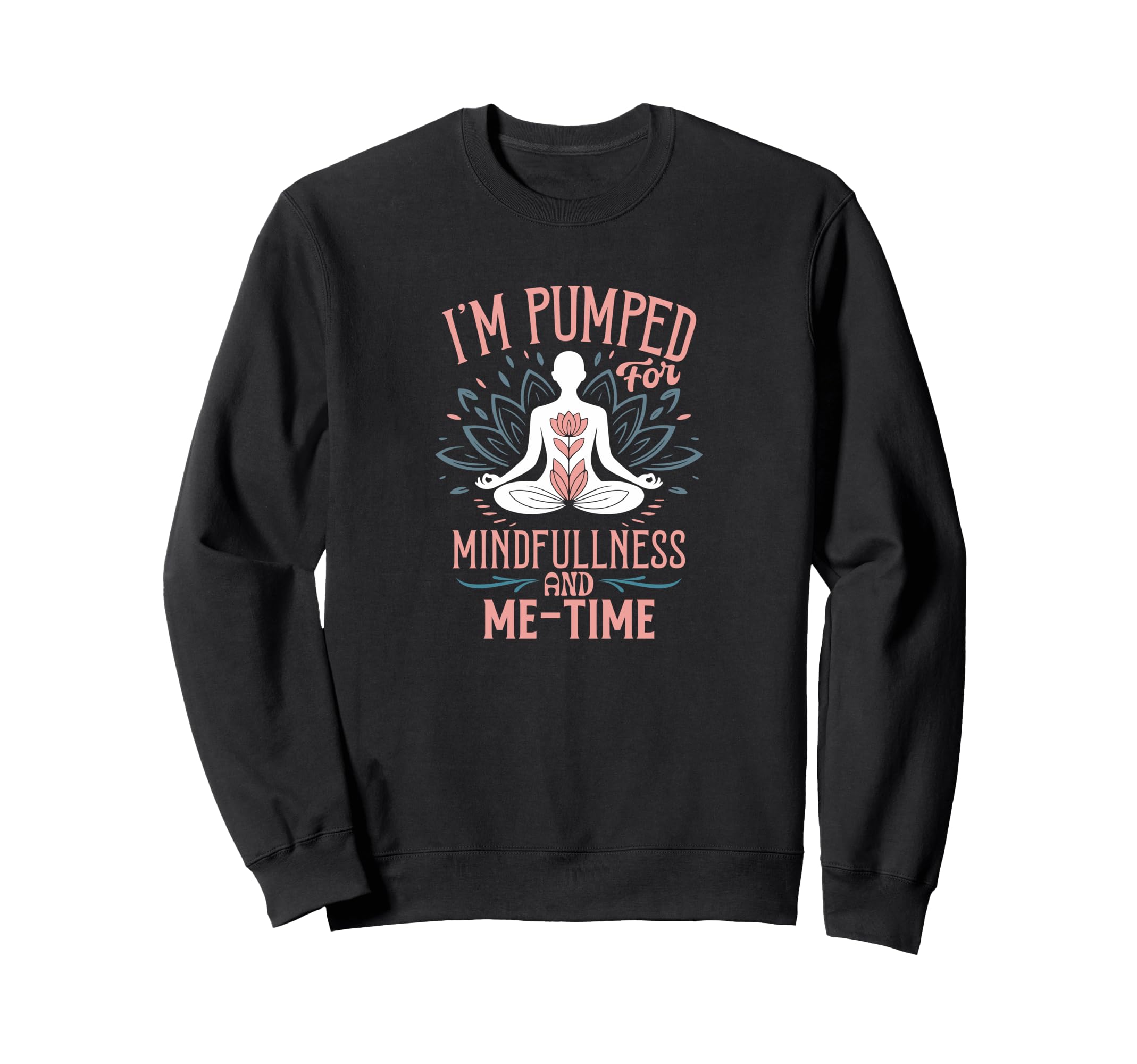 Im Pumped Mindfulness And Me Time Sweatshirt - Minimalist Print Unisex - T-Shirt, Sweatshirt, Hoodie