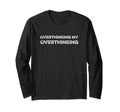 Overthinking My Overthinking Funny T-Shirt - Trendy Graphic Men Women - T-Shirt, Sweatshirt, Hoodie