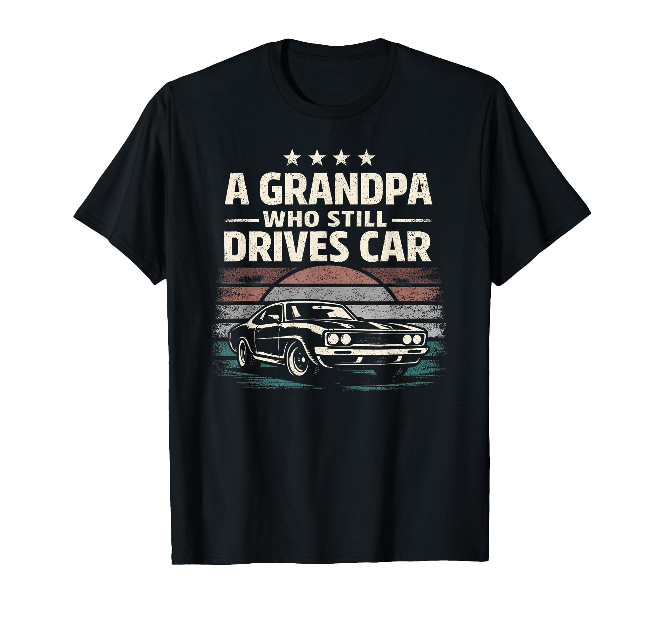 Grandpa Who Still Drives Car Muscle T-Shirt - Custom Art Print Men Women - T-Shirt, Sweatshirt, Hoodie
