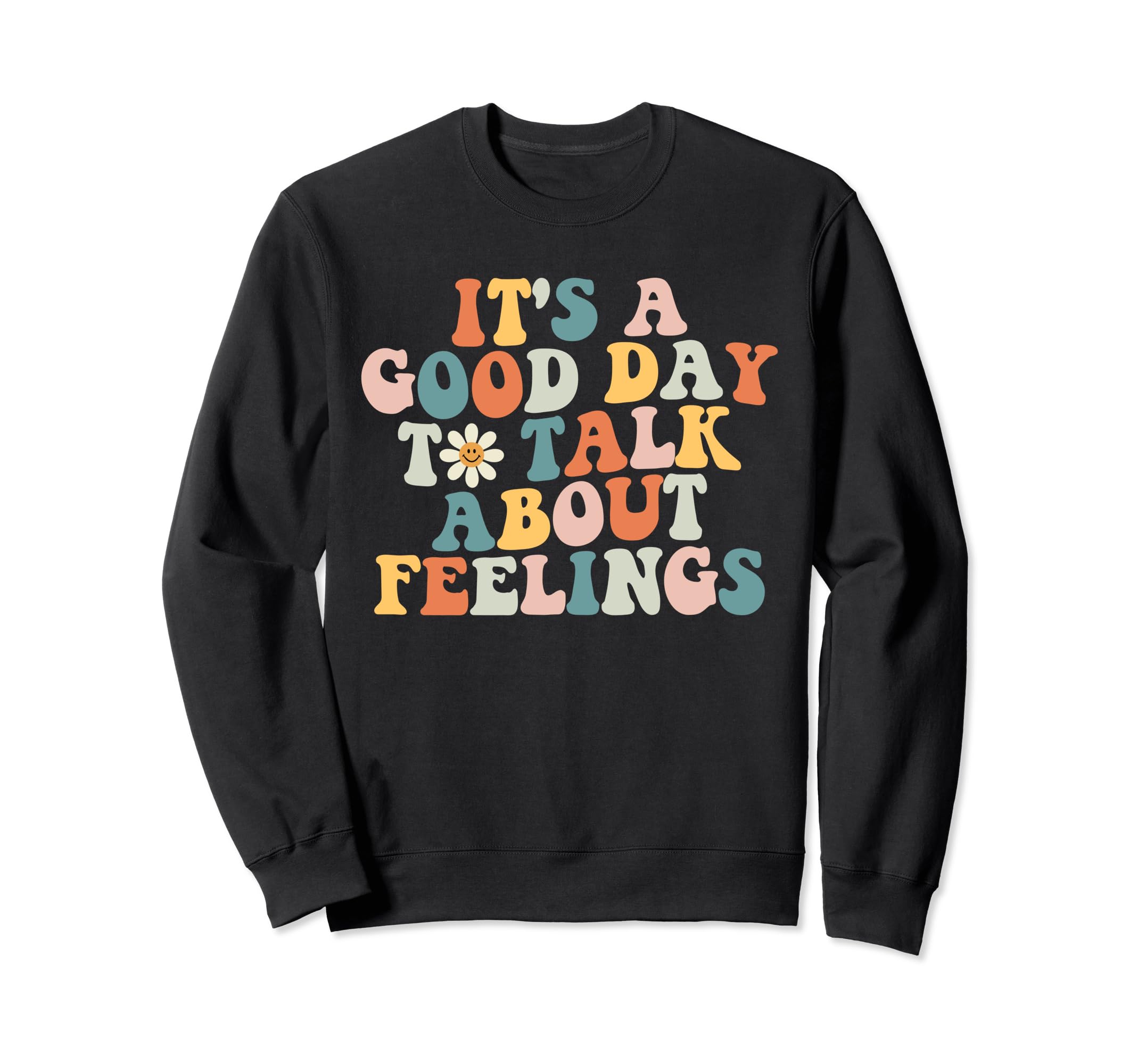 Its Good Day To Talk About Feelings Sweatshirt - Trendy Graphic Men Women - T-Shirt, Sweatshirt, Hoodie