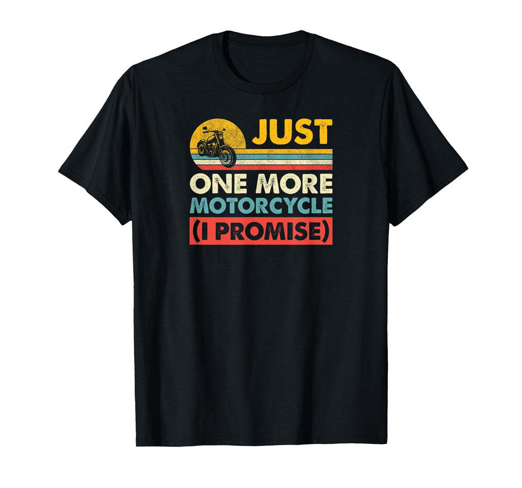Just One More Motorcycle I Promise T-Shirt - Minimalist Print Men Women - T-Shirt, Sweatshirt, Hoodie