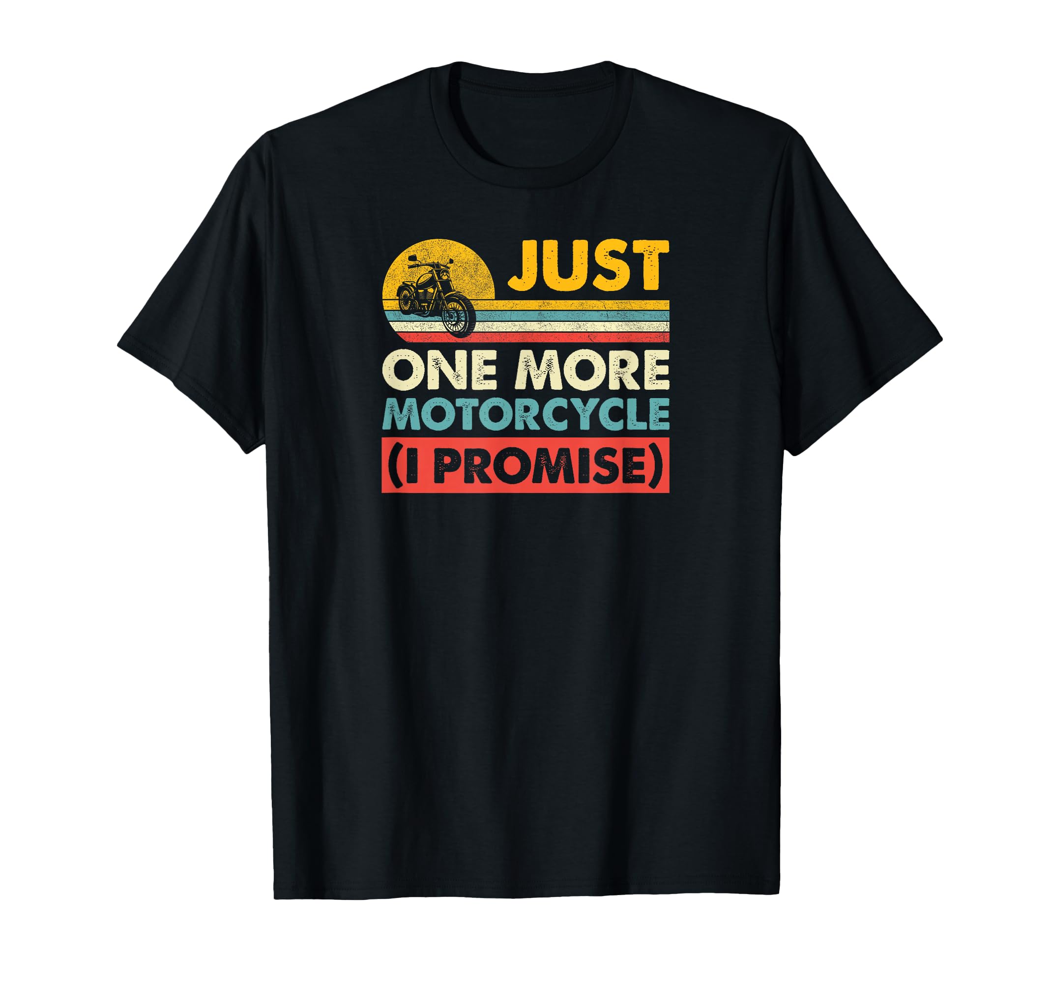 Just One More Motorcycle I Promise T-Shirt - Minimalist Print Men Women - T-Shirt, Sweatshirt, Hoodie