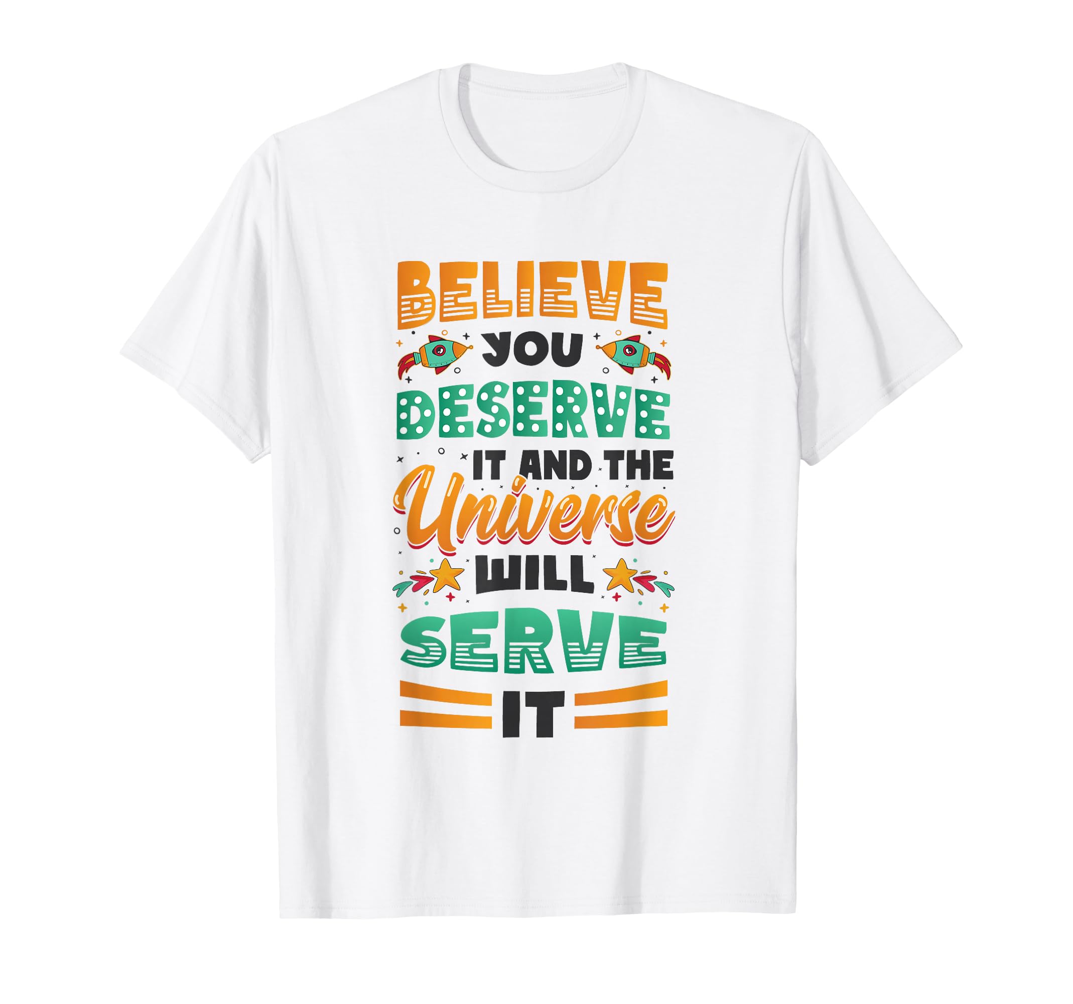 Believe You Deserve It Positivity T-Shirt - Casual Everyday Wear Unisex - T-Shirt, Sweatshirt, Hoodie