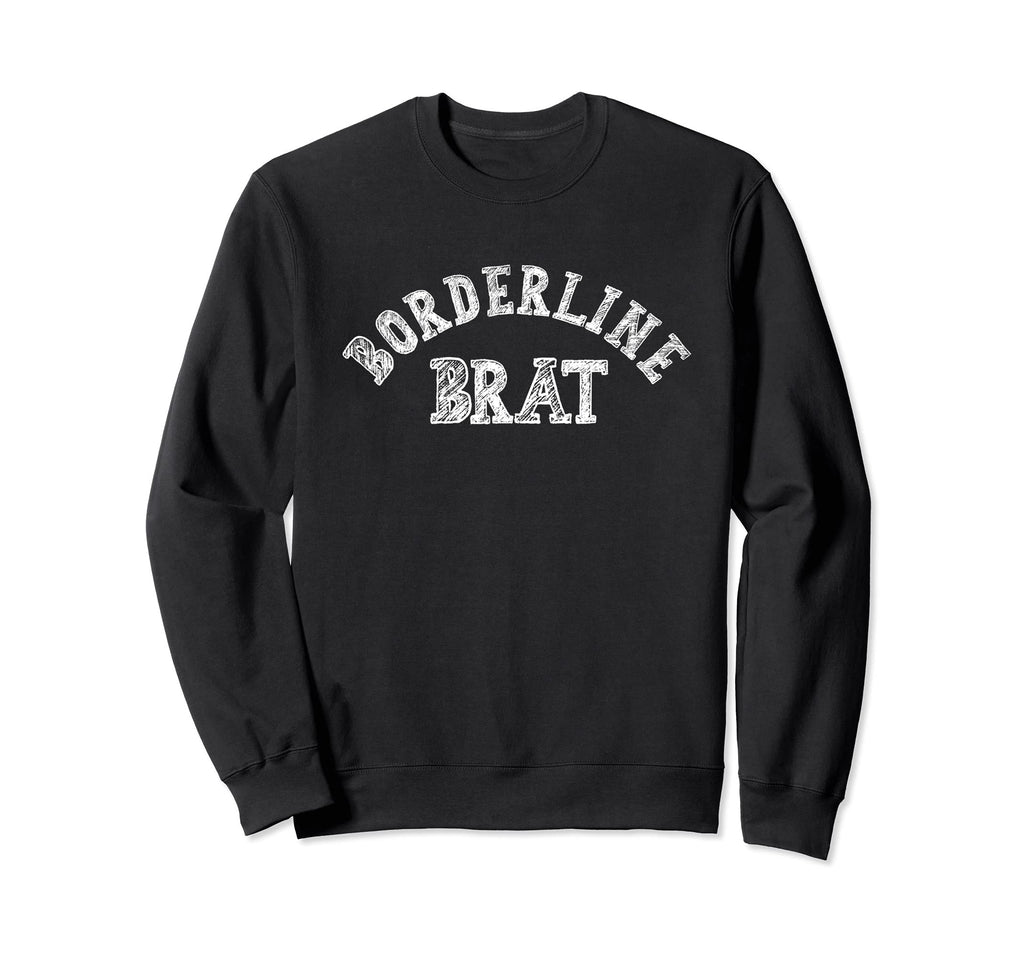 Borderline Brat Personality Disorder Sweatshirt - Graphic Print Men Women - T-Shirt, Sweatshirt, Hoodie