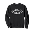 Borderline Brat Personality Disorder Sweatshirt - Graphic Print Men Women - T-Shirt, Sweatshirt, Hoodie