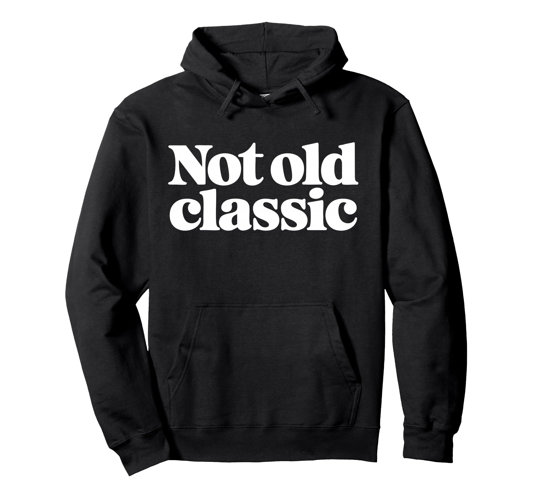 Not Old Bold Typography Hoodie - Fun Novelty Design for Adults - T-Shirt, Sweatshirt, Hoodie