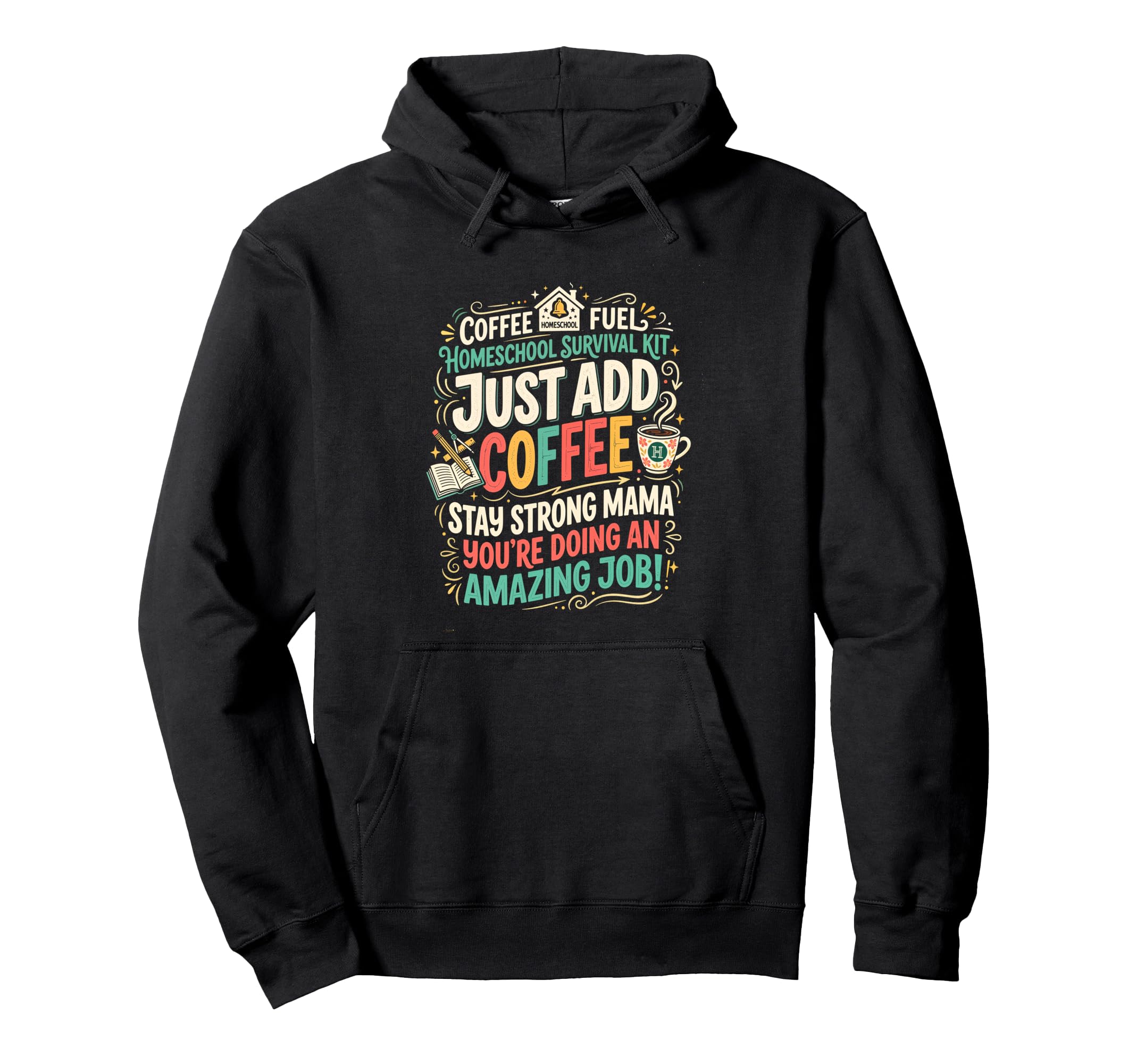 Just Add Coffee Homeschool Mom Hoodie - Novelty Apparel Men Women - T-Shirt, Sweatshirt, Hoodie