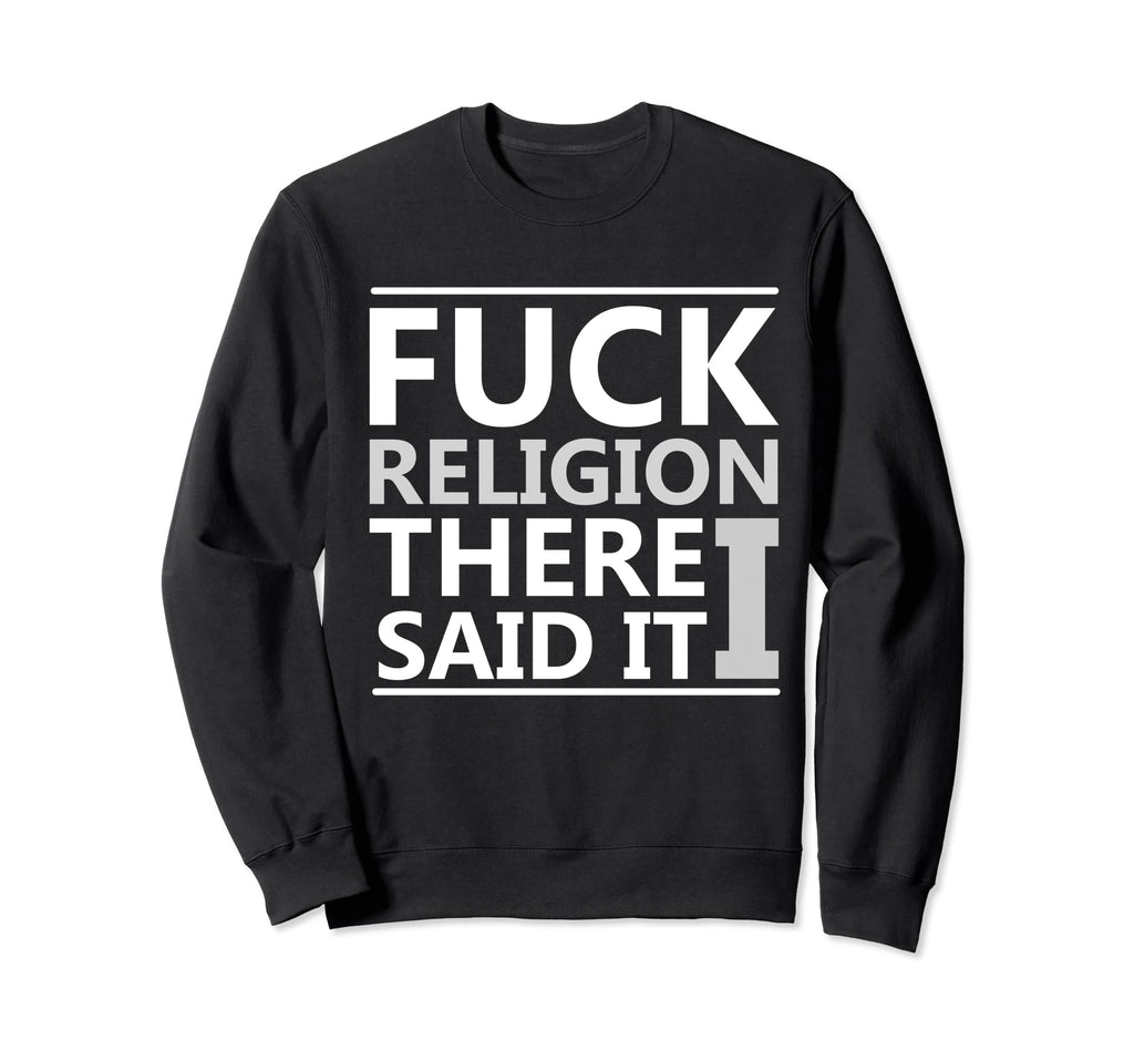 Anti Theist Fuck Religion Skeptic Sweatshirt - Minimalist Print Unisex - T-Shirt, Sweatshirt, Hoodie