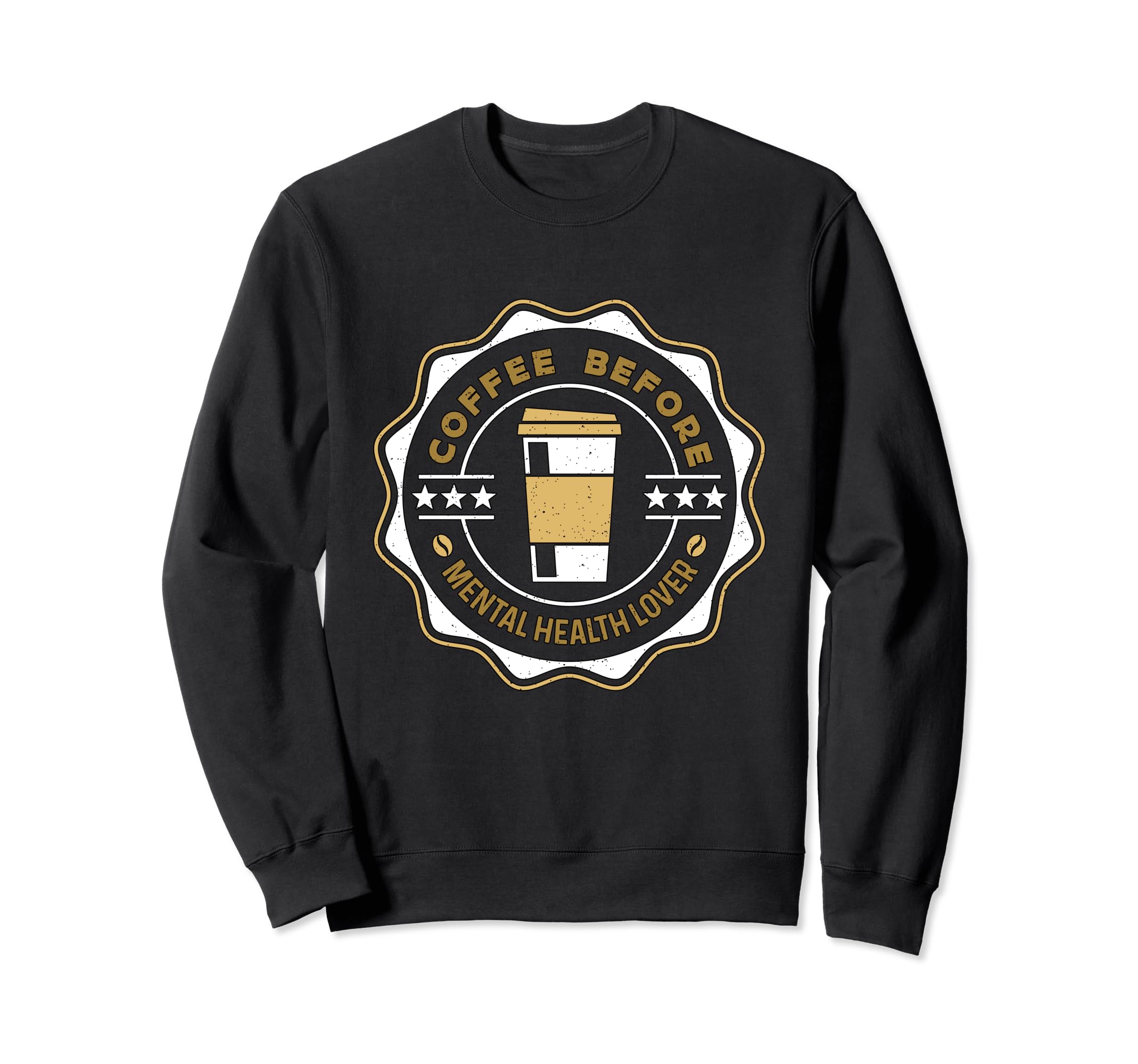 Coffee Before Health Awareness Coffee Sweatshirt - Novelty Apparel Unisex - T-Shirt, Sweatshirt, Hoodie