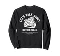Funny Lets Talk About Motorcycles Sweatshirt - Minimalist Print Unisex - T-Shirt, Sweatshirt, Hoodie
