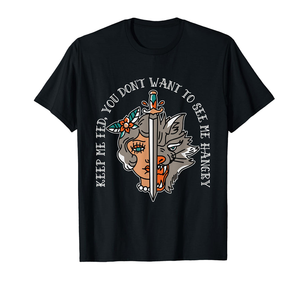 Keep Me Fed You Dont Want To See Me T-Shirt - Aesthetic Graphic Unisex - T-Shirt, Sweatshirt, Hoodie