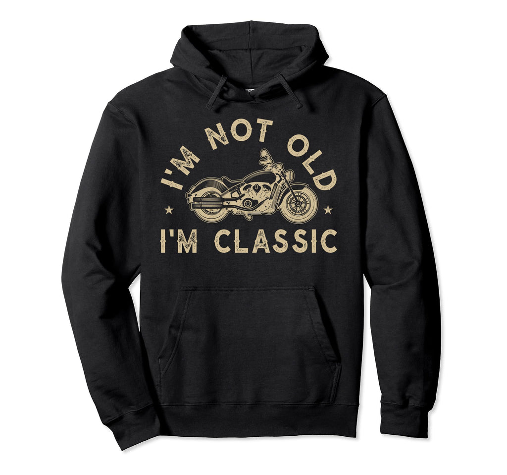 Im Not Old Im Motorcycle Bike Biker Hoodie - Unique Graphic Men Women - T-Shirt, Sweatshirt, Hoodie