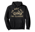 Im Not Old Im Motorcycle Bike Biker Hoodie - Unique Graphic Men Women - T-Shirt, Sweatshirt, Hoodie