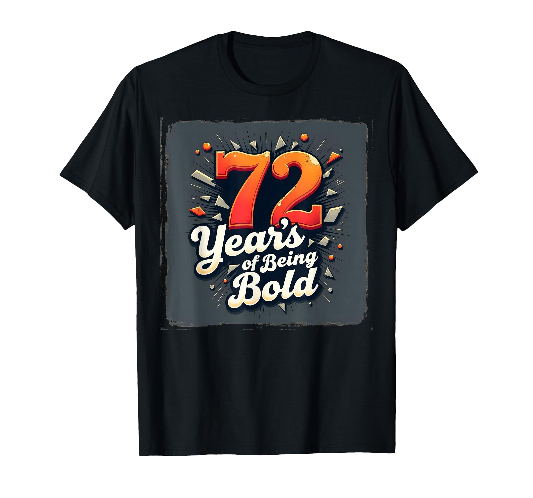 72 Years Being Bold Birthday Gift T-Shirt - Custom Art Print Men Women - T-Shirt, Sweatshirt, Hoodie