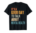 Its Good Day To Talk About Mental T-Shirt - Trendy Graphic Men Women - T-Shirt, Sweatshirt, Hoodie