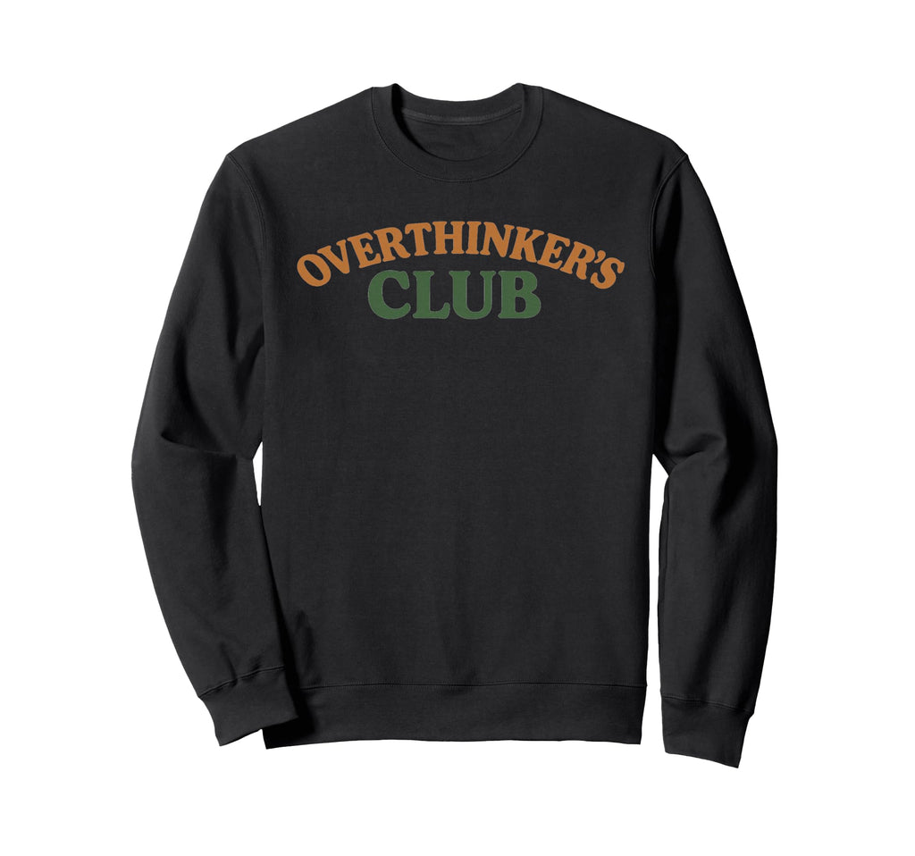 Overthinkers Club Sweatshirt - Fun Novelty Design Unisex - T-Shirt, Sweatshirt, Hoodie