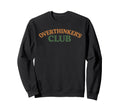 Overthinkers Club Sweatshirt - Fun Novelty Design Unisex - T-Shirt, Sweatshirt, Hoodie