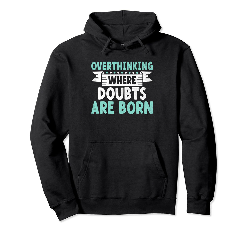 Overthinking Overthinker Funny Sarcasm Hoodie - Fun Novelty Design Unisex - T-Shirt, Sweatshirt, Hoodie
