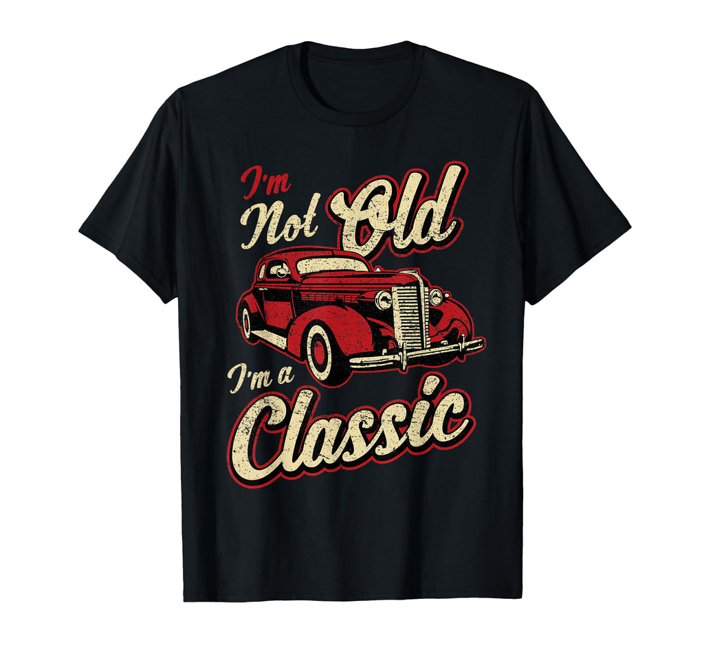 Car Fan Im Not Old Im Gift T-Shirt - Minimalist Print Unisex - T-Shirt, Sweatshirt, Hoodie