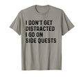 I Dont Get Distracted I Go Side Quests T-Shirt - Aesthetic Graphic Unisex - T-Shirt, Sweatshirt, Hoodie