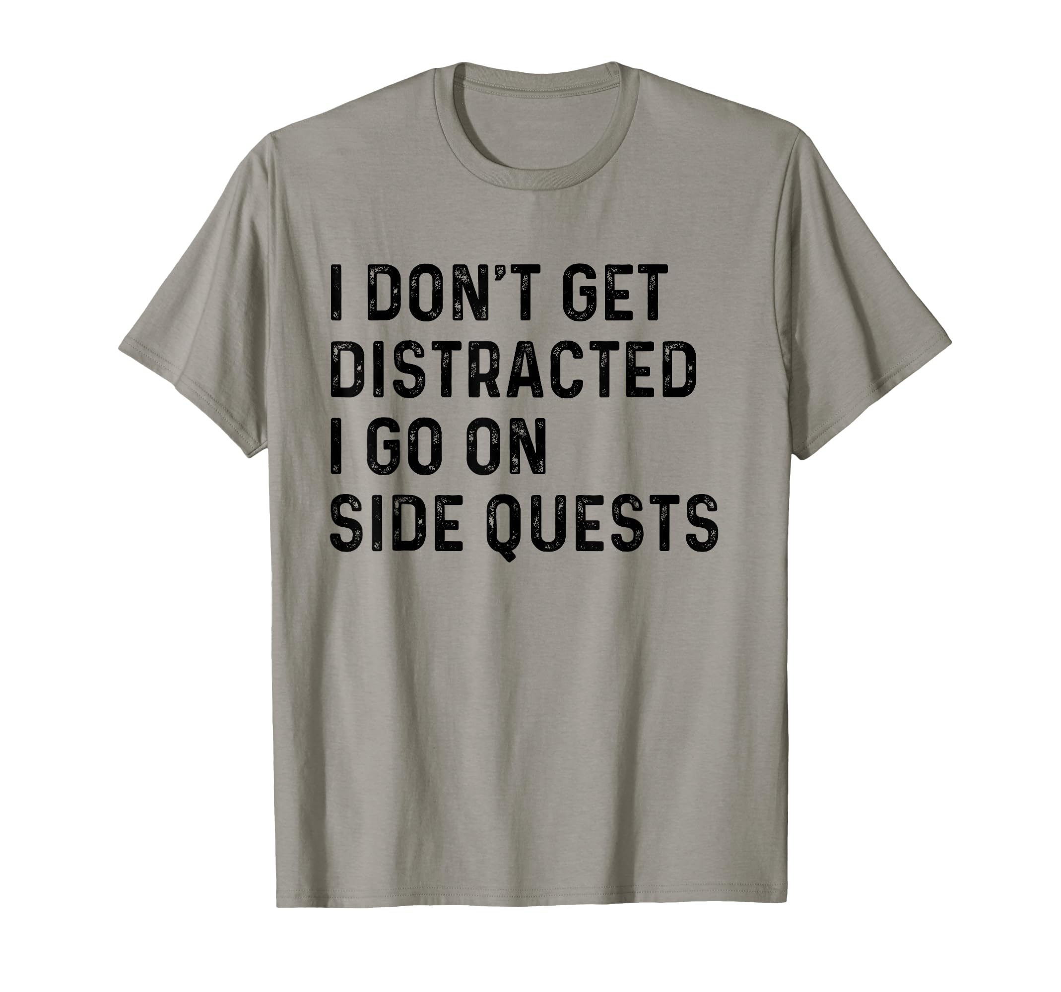 I Dont Get Distracted I Go Side Quests T-Shirt - Aesthetic Graphic Unisex - T-Shirt, Sweatshirt, Hoodie