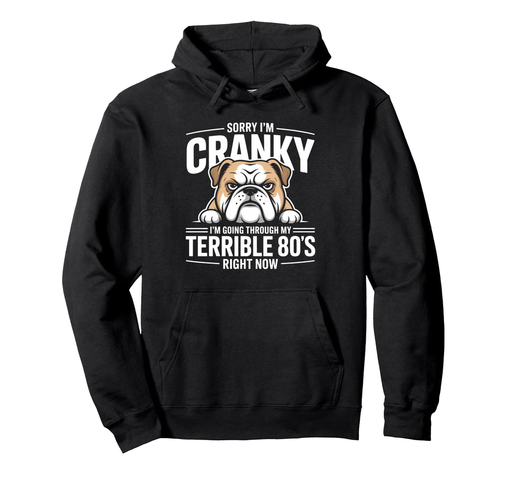 Sorry Im Cranky Bulldog Terrible 80S Hoodie - Unique Graphic for Adults - T-Shirt, Sweatshirt, Hoodie