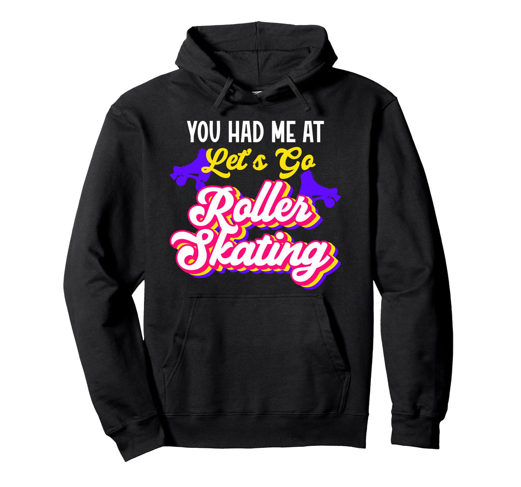 Roller Skating Skate 1970S You Had Hoodie - Fun Novelty Design for Adults - T-Shirt, Sweatshirt, Hoodie