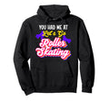 Roller Skating Skate 1970S You Had Hoodie - Fun Novelty Design for Adults - T-Shirt, Sweatshirt, Hoodie