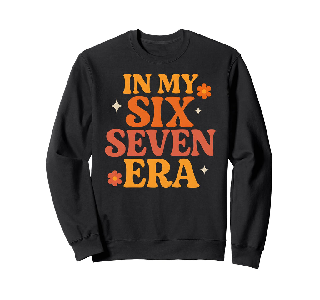 My Six Seven Era Funny Groovy Sweatshirt - Streetwear Style for Adults - T-Shirt, Sweatshirt, Hoodie
