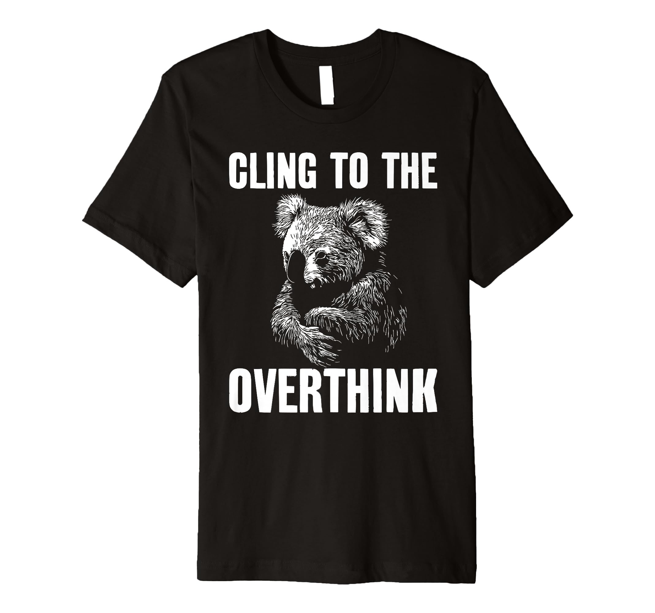 Koala Overthinkers Who Cant Let Go T-Shirt - Custom Art Print Unisex - T-Shirt, Sweatshirt, Hoodie