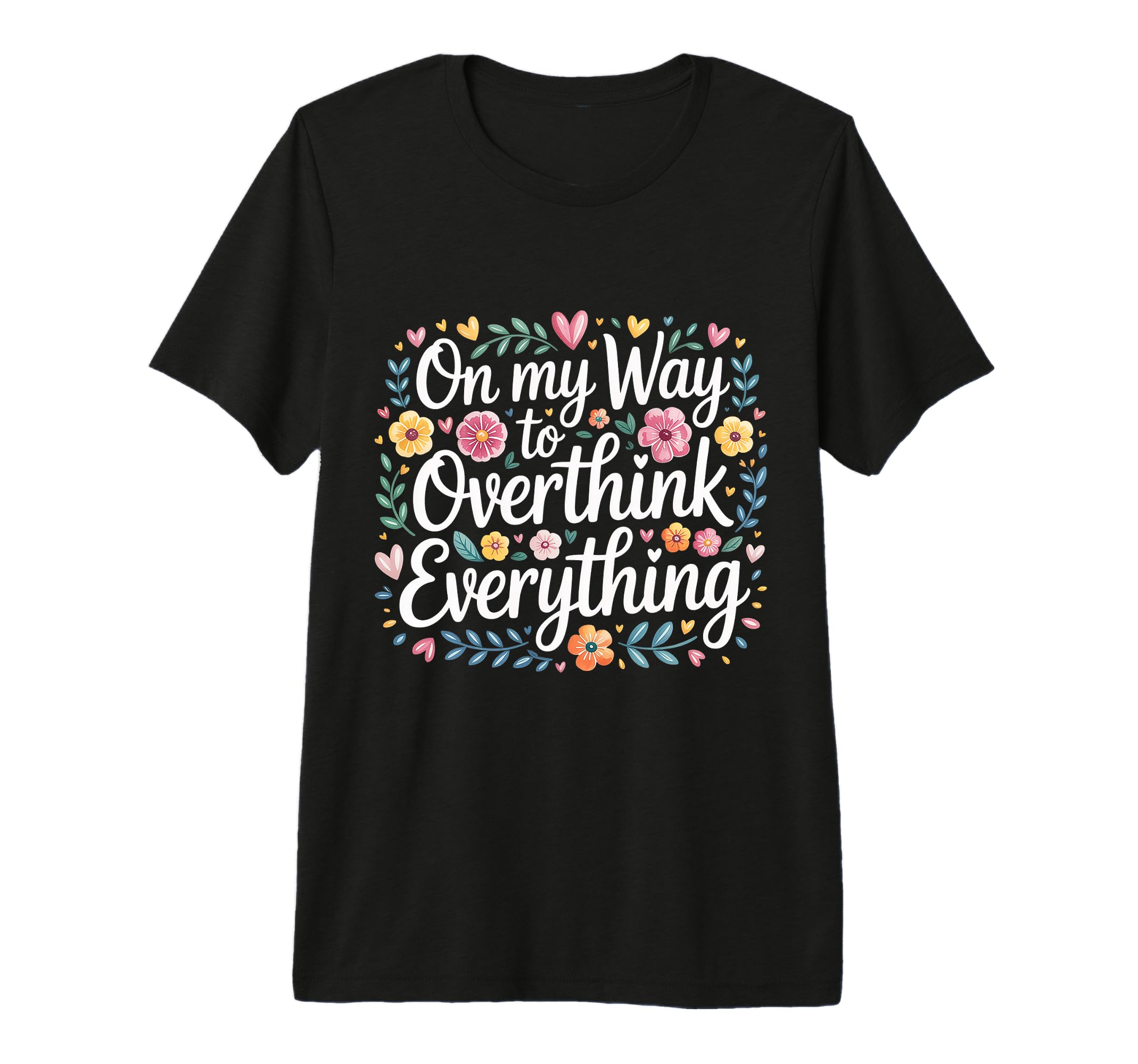 My Way To Overthink Everything T-Shirt - Minimalist Print for Adults - T-Shirt, Sweatshirt, Hoodie