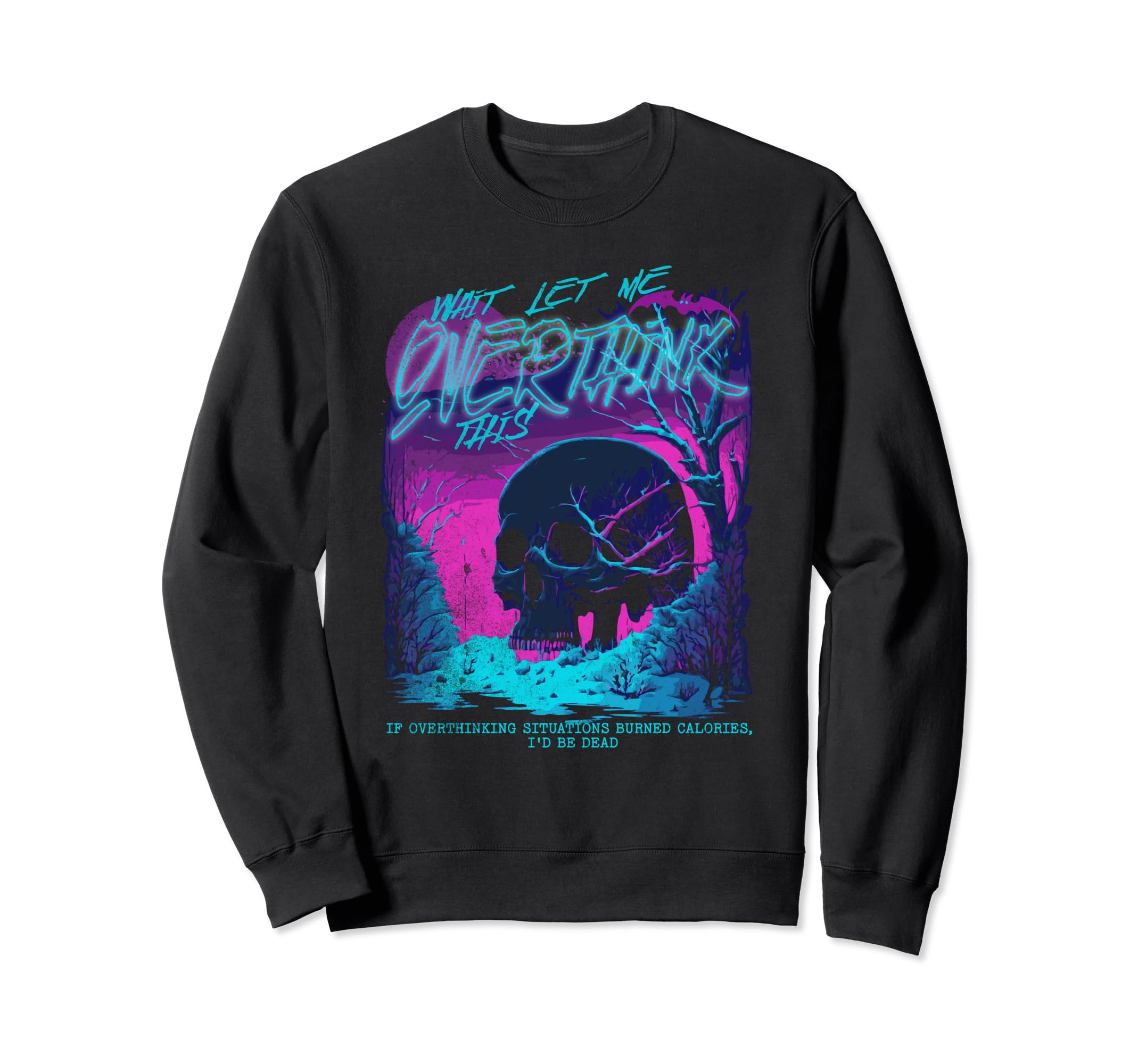 Wait Let Me Overthink This Funny Sweatshirt - Trendy Graphic Unisex - T-Shirt, Sweatshirt, Hoodie