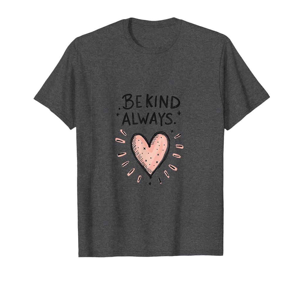 Be Kind Always Mental Health Awareness T-Shirt - Minimalist Print Men Women - T-Shirt, Sweatshirt, Hoodie