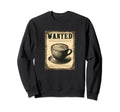 Wanted Old Time Coffee Cup Sweatshirt - Trendy Graphic Unisex - T-Shirt, Sweatshirt, Hoodie