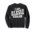 I Am My Dogs Rescued Human Dogs Sweatshirt - Custom Art Print Unisex - T-Shirt, Sweatshirt, Hoodie
