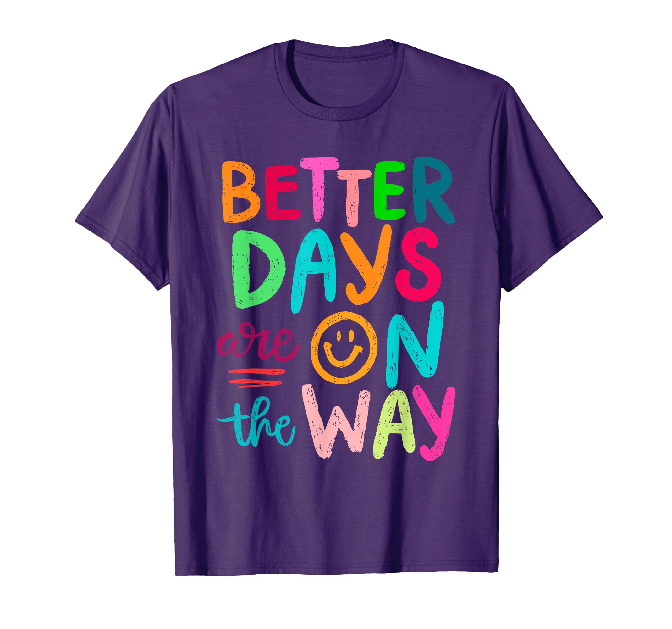 Better Days Are Way Mental Health T-Shirt - Unique Graphic Men Women - T-Shirt, Sweatshirt, Hoodie