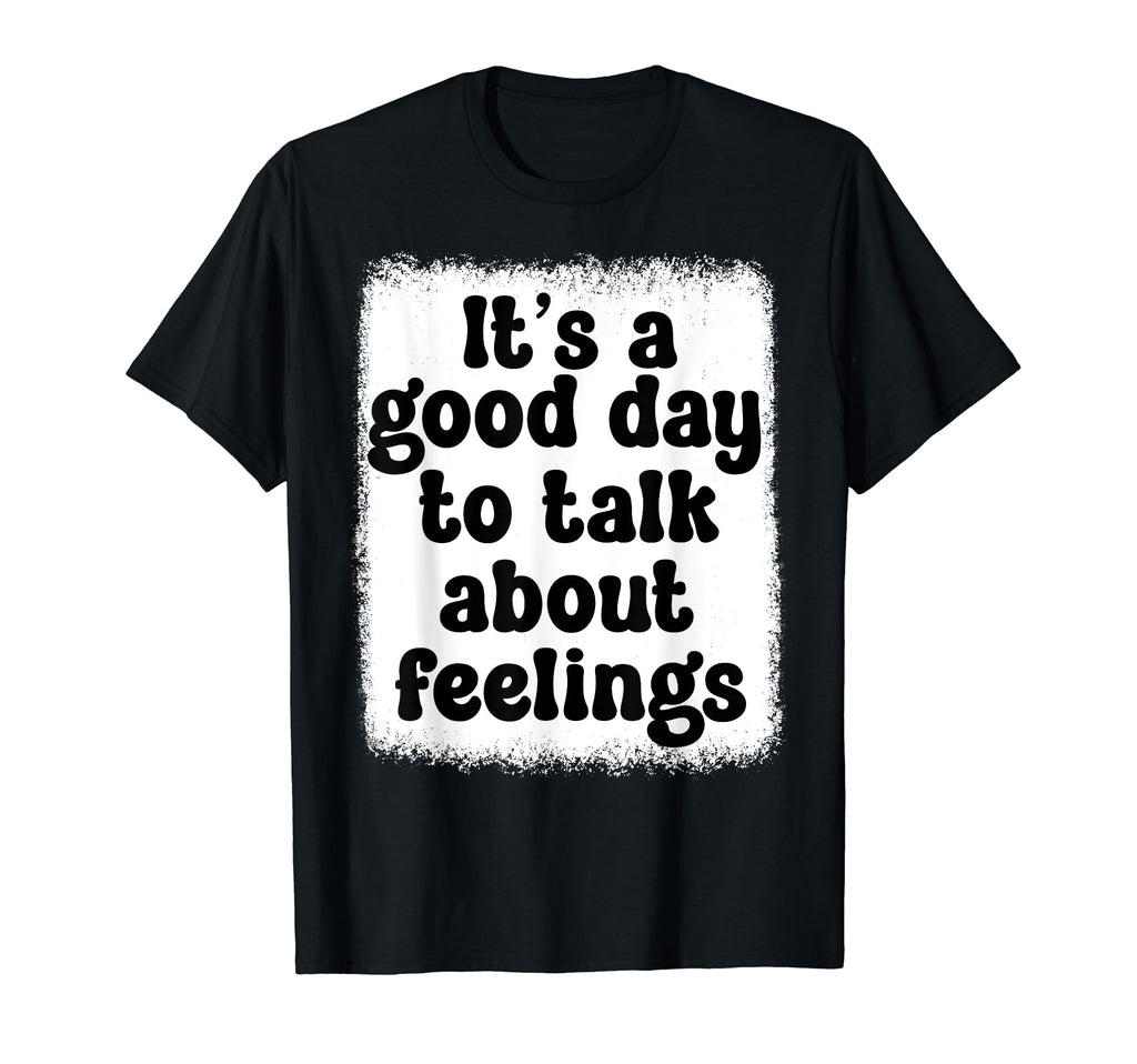 Its Good Day To Talk About Feelings T-Shirt - Aesthetic Graphic for Adults - T-Shirt, Sweatshirt, Hoodie